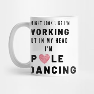 Working but in my head I'm Pole Dancing Mug